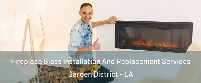 Fireplace Glass Installation And Replacement Services Garden District - LA