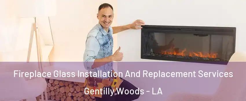 Fireplace Glass Installation And Replacement Services Gentilly Woods - LA