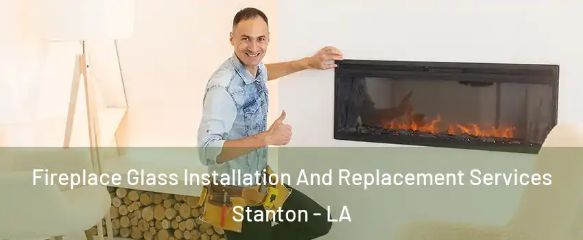 Fireplace Glass Installation And Replacement Services Stanton - LA