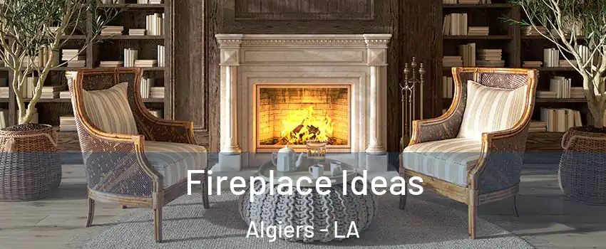 Fireplace Ideas Algiers - LA