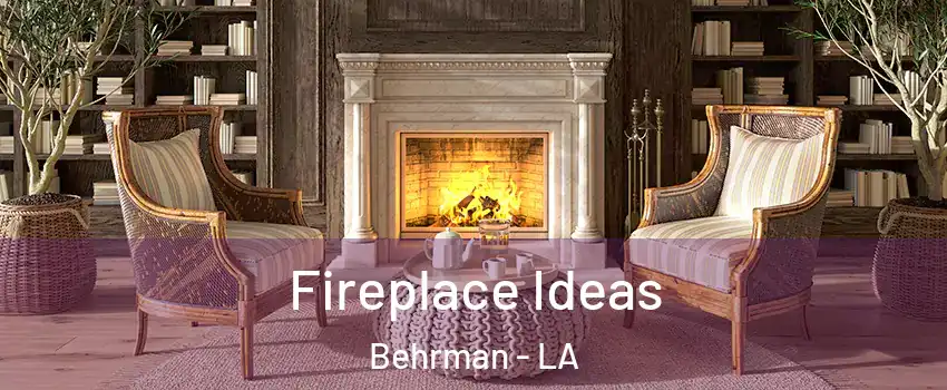 Fireplace Ideas Behrman - LA