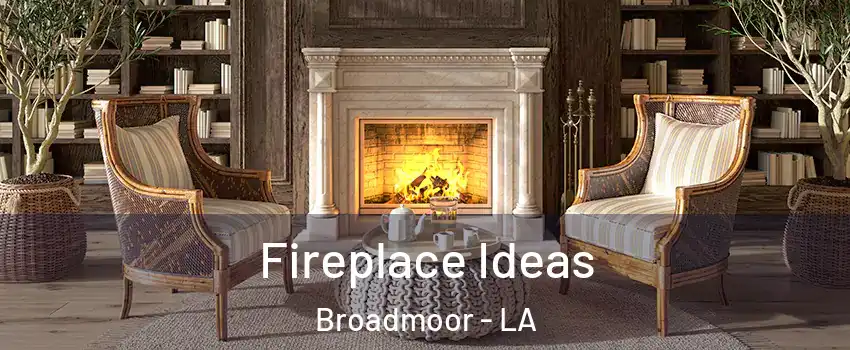 Fireplace Ideas Broadmoor - LA