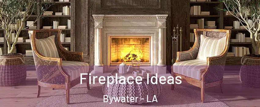 Fireplace Ideas Bywater - LA