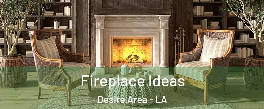 Fireplace Ideas Desire Area - LA