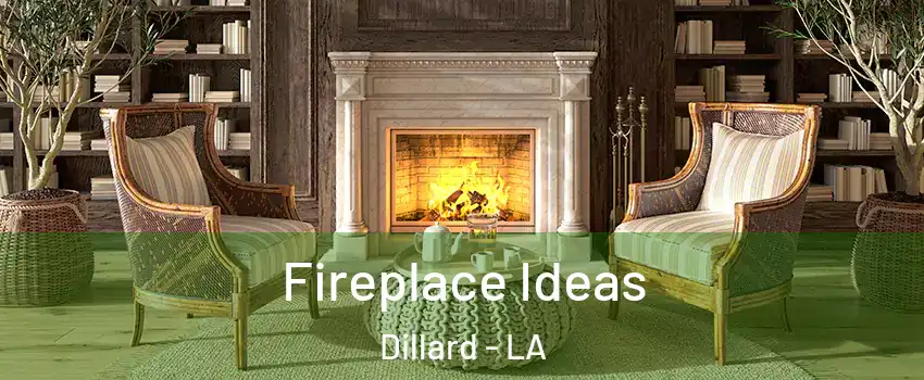 Fireplace Ideas Dillard - LA