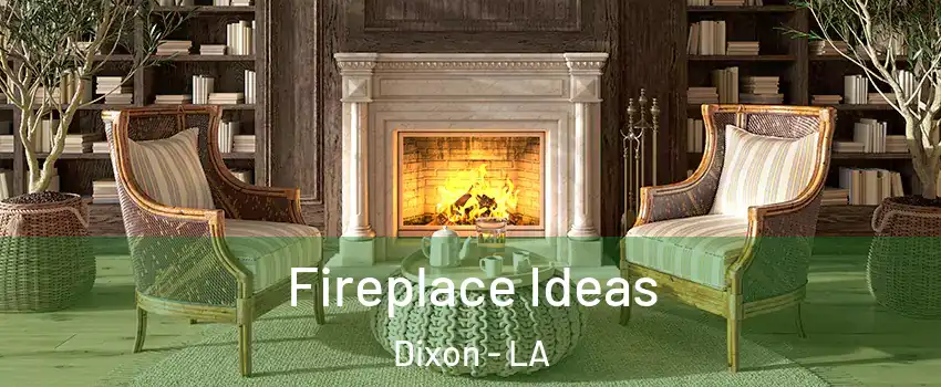 Fireplace Ideas Dixon - LA