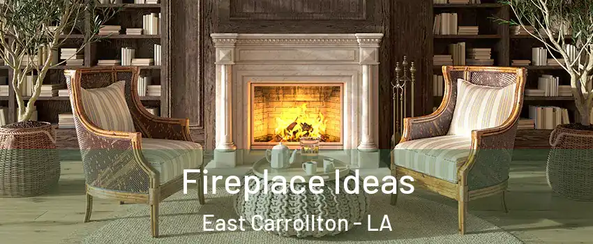 Fireplace Ideas East Carrollton - LA