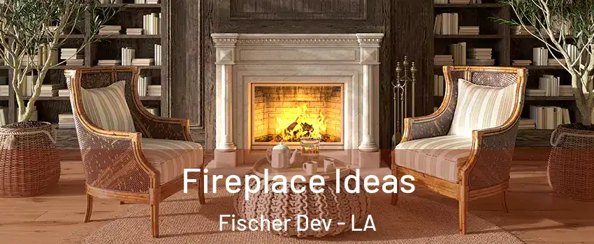 Fireplace Ideas Fischer Dev - LA