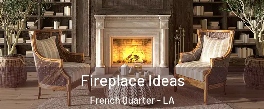 Fireplace Ideas French Quarter - LA