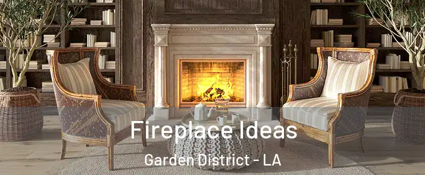 Fireplace Ideas Garden District - LA