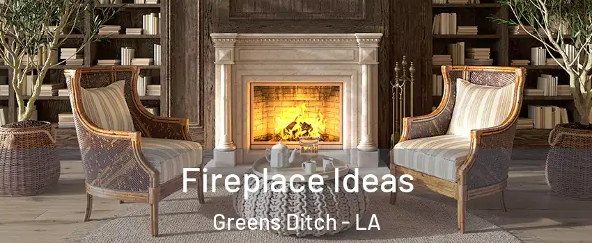 Fireplace Ideas Greens Ditch - LA