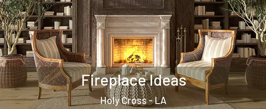 Fireplace Ideas Holy Cross - LA