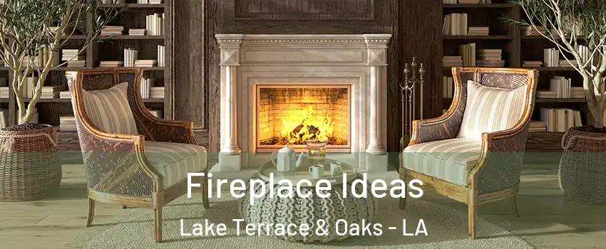 Fireplace Ideas Lake Terrace & Oaks - LA