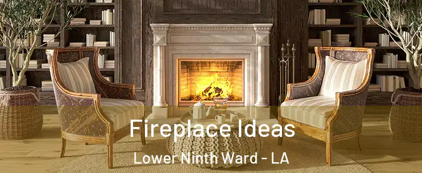 Fireplace Ideas Lower Ninth Ward - LA