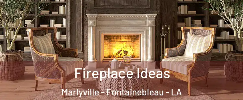 Fireplace Ideas Marlyville - Fontainebleau - LA