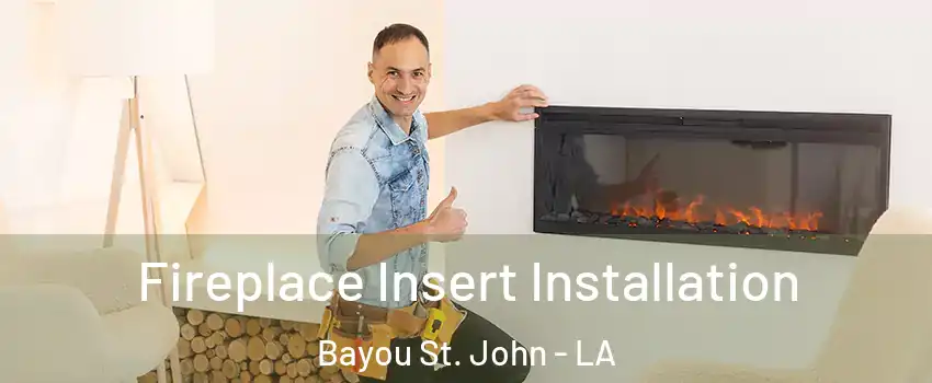 Fireplace Insert Installation Bayou St. John - LA