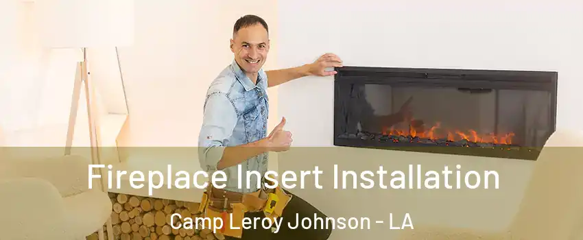 Fireplace Insert Installation Camp Leroy Johnson - LA