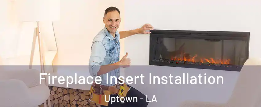 Fireplace Insert Installation Uptown - LA