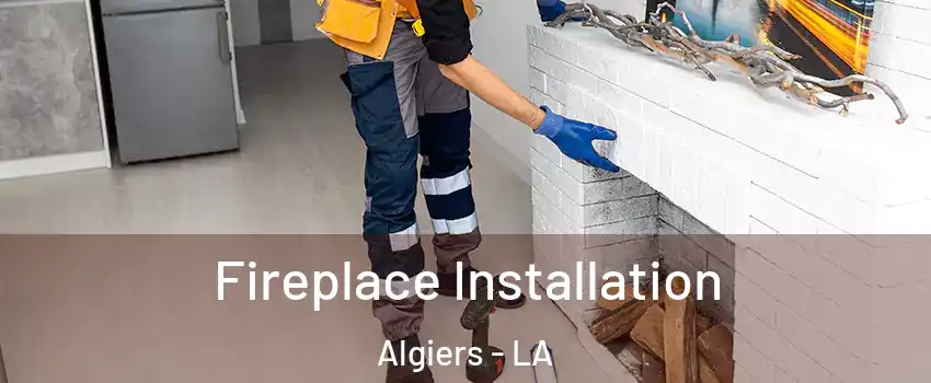 Fireplace Installation Algiers - LA