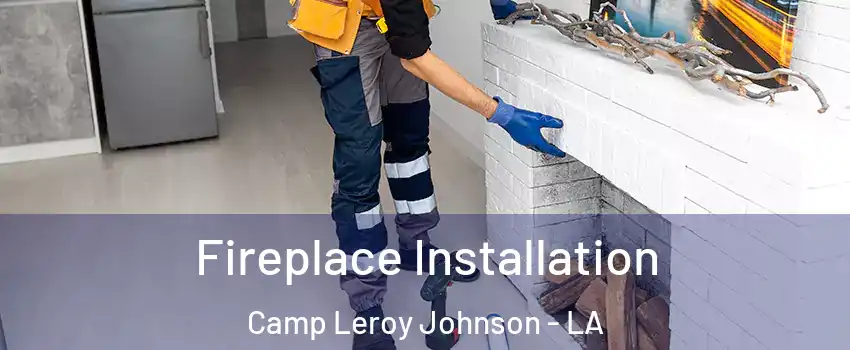 Fireplace Installation Camp Leroy Johnson - LA