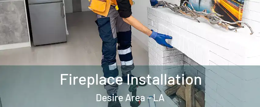 Fireplace Installation Desire Area - LA