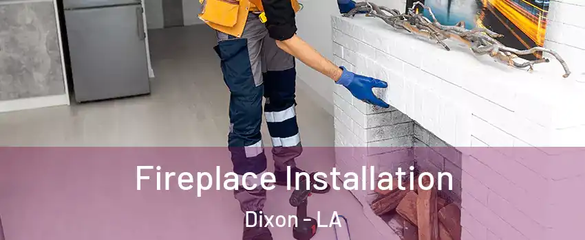 Fireplace Installation Dixon - LA