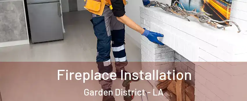 Fireplace Installation Garden District - LA