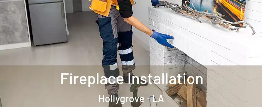 Fireplace Installation Hollygrove - LA