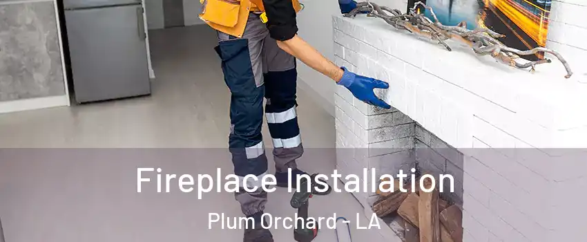 Fireplace Installation Plum Orchard - LA