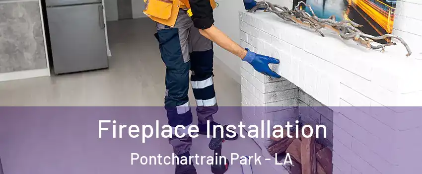 Fireplace Installation Pontchartrain Park - LA