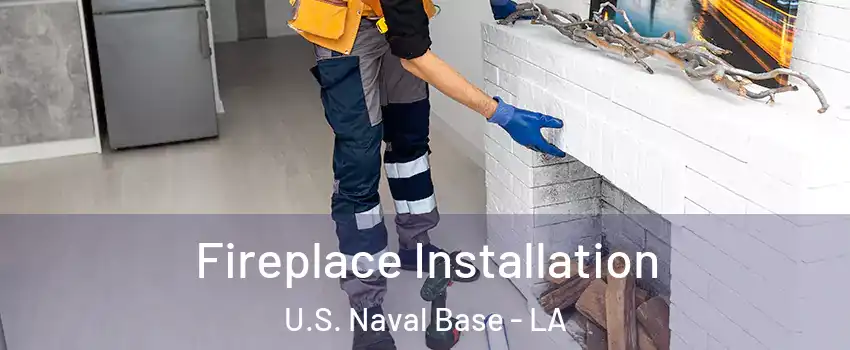 Fireplace Installation U.S. Naval Base - LA