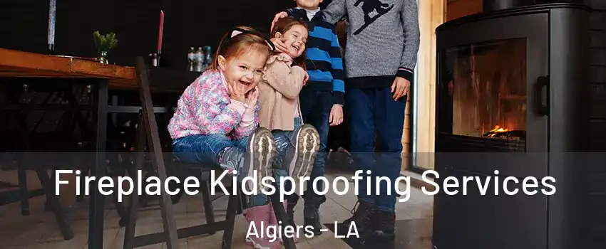 Fireplace Kidsproofing Services Algiers - LA