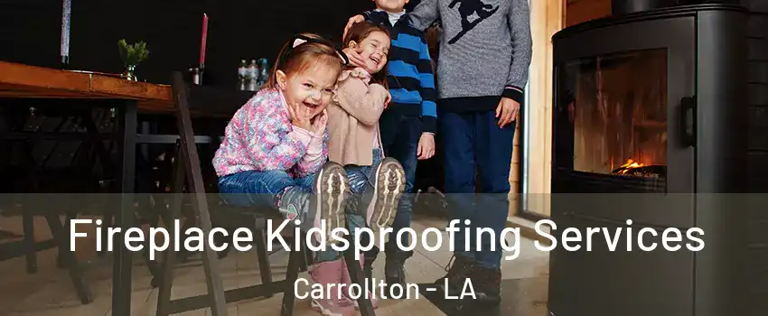 Fireplace Kidsproofing Services Carrollton - LA