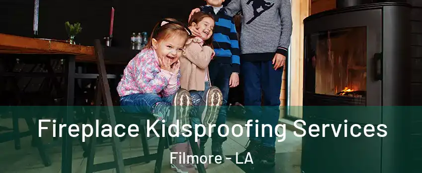 Fireplace Kidsproofing Services Filmore - LA