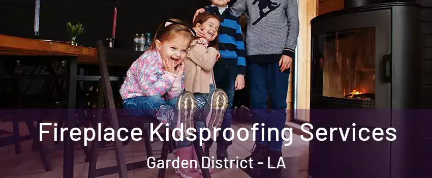 Fireplace Kidsproofing Services Garden District - LA