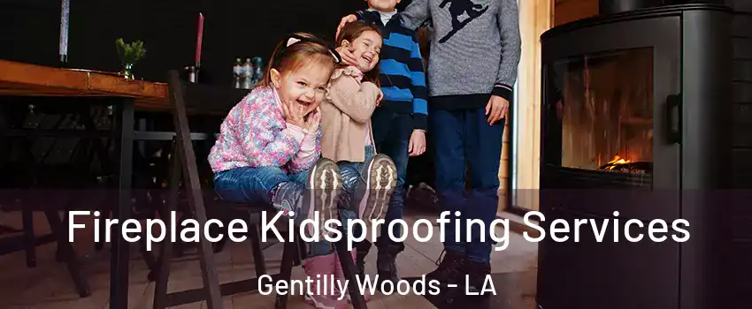 Fireplace Kidsproofing Services Gentilly Woods - LA