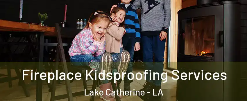 Fireplace Kidsproofing Services Lake Catherine - LA