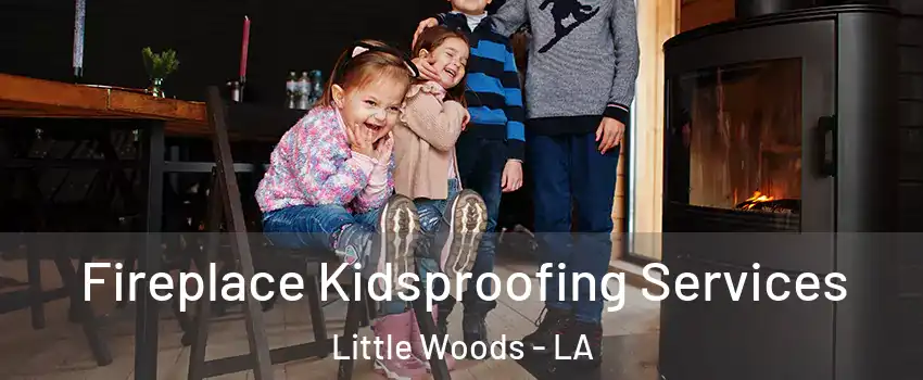 Fireplace Kidsproofing Services Little Woods - LA