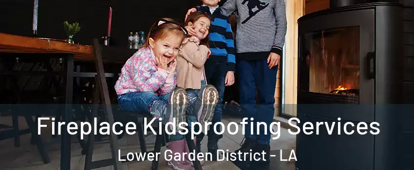 Fireplace Kidsproofing Services Lower Garden District - LA