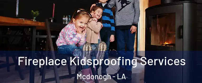 Fireplace Kidsproofing Services Mcdonogh - LA