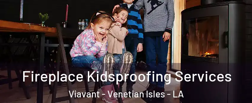 Fireplace Kidsproofing Services Viavant - Venetian Isles - LA