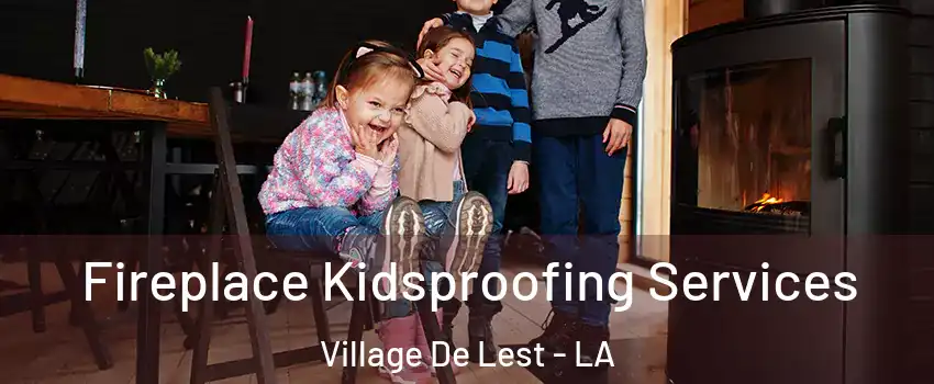 Fireplace Kidsproofing Services Village De Lest - LA