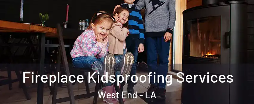 Fireplace Kidsproofing Services West End - LA