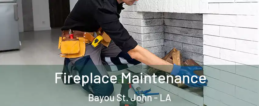 Fireplace Maintenance Bayou St. John - LA