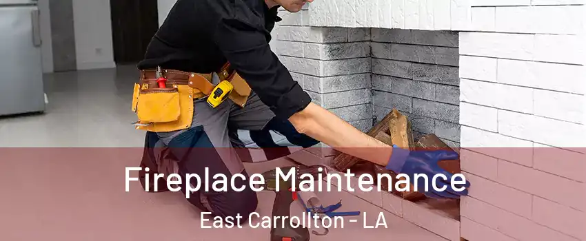 Fireplace Maintenance East Carrollton - LA