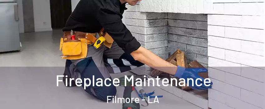 Fireplace Maintenance Filmore - LA