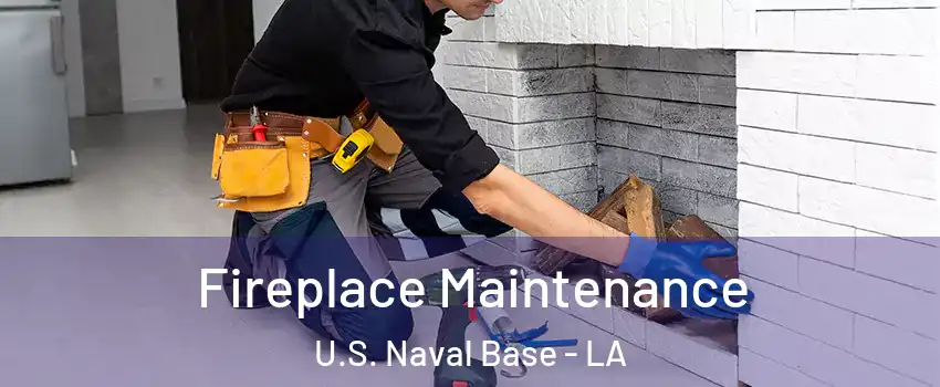 Fireplace Maintenance U.S. Naval Base - LA