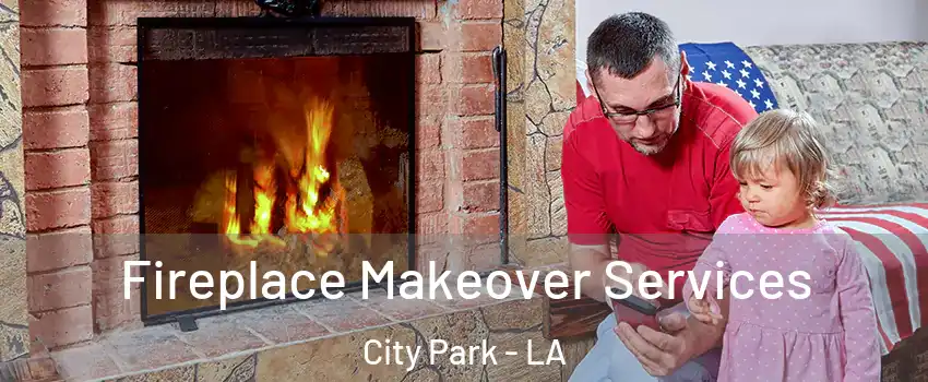 Fireplace Makeover Services City Park - LA