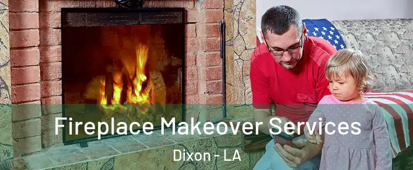 Fireplace Makeover Services Dixon - LA