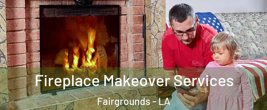 Fireplace Makeover Services Fairgrounds - LA